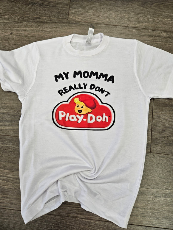 My momma dont play doh Tee