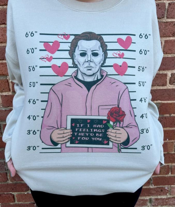 If I had feelings, Michael Valentine Sweatshirt