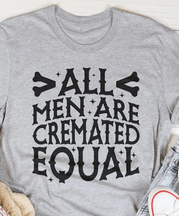 All men are cremated equal tee