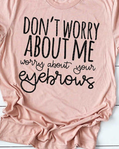 Don't worry about me Tee