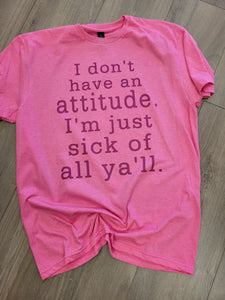 I don't have an attitude tee